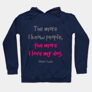 The more I know people, the more I love my dog. Hoodie